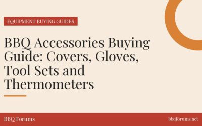 BBQ Accessories Buying Guide: Covers, Gloves, Tool Sets and Thermometers