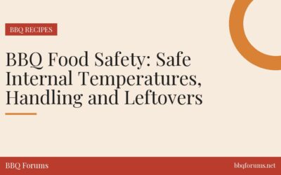 BBQ Food Safety: Safe Internal Temperatures, Handling and Leftovers