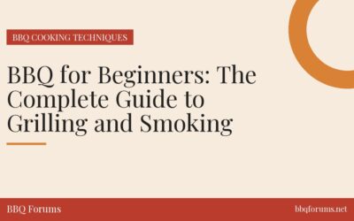 BBQ for Beginners: The Complete Guide to Grilling and Smoking
