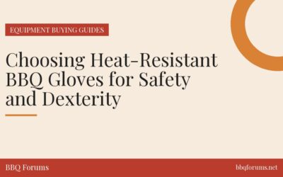 Choosing Heat-Resistant BBQ Gloves for Safety and Dexterity