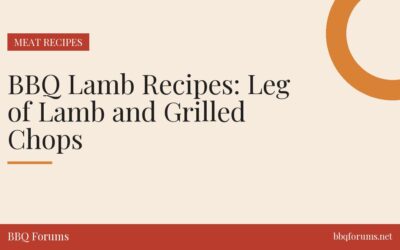 BBQ Lamb Recipes: Leg of Lamb and Grilled Chops