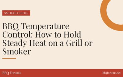 BBQ Temperature Control: How to Hold Steady Heat on a Grill or Smoker
