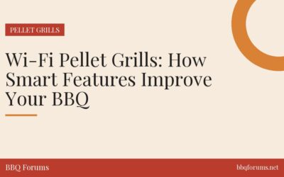 Wi-Fi Pellet Grills: How Smart Features Improve Your BBQ