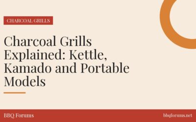 Charcoal Grills Explained: Kettle, Kamado and Portable Models