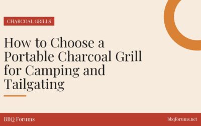 How to Choose a Portable Charcoal Grill for Camping and Tailgating