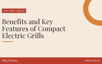 Benefits and Key Features of Compact Electric Grills