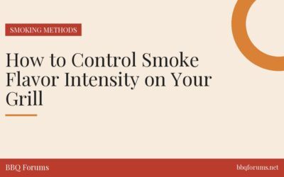 How to Control Smoke Flavor Intensity on Your Grill