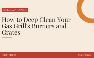 How to Deep Clean Your Gas Grill’s Burners and Grates