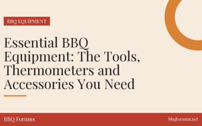 Essential BBQ Equipment: The Tools, Thermometers and Accessories You Need