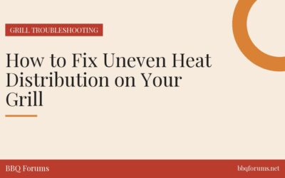 How to Fix Uneven Heat Distribution on Your Grill