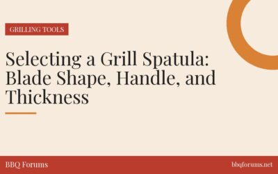 Selecting a Grill Spatula: Blade Shape, Handle, and Thickness