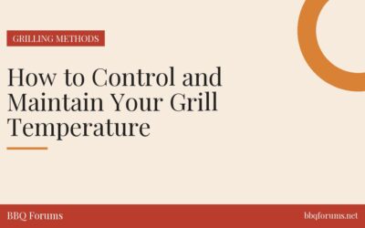 How to Control and Maintain Your Grill Temperature