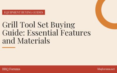 Grill Tool Set Buying Guide: Essential Features and Materials