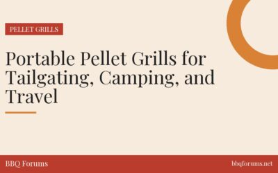 Portable Pellet Grills for Tailgating, Camping, and Travel
