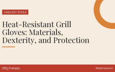 Heat-Resistant Grill Gloves: Materials, Dexterity, and Protection