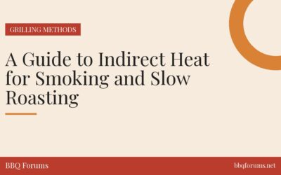 A Guide to Indirect Heat for Smoking and Slow Roasting