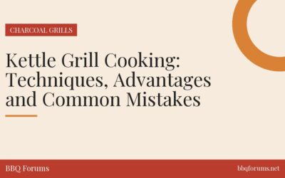 Kettle Grill Cooking: Techniques, Advantages and Common Mistakes