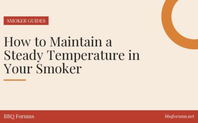 How to Maintain a Steady Temperature in Your Smoker