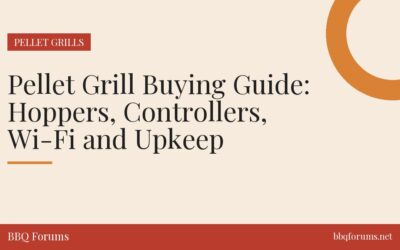 Pellet Grill Buying Guide: Hoppers, Controllers, Wi-Fi and Upkeep