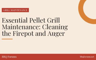 Essential Pellet Grill Maintenance: Cleaning the Firepot and Auger