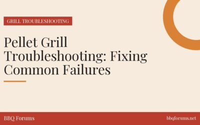 Pellet Grill Troubleshooting: Fixing Common Failures