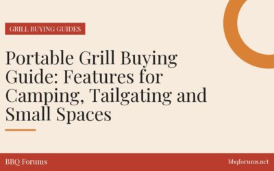 Portable Grill Buying Guide: Features for Camping, Tailgating and Small Spaces