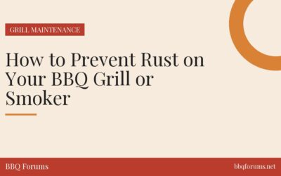 How to Prevent Rust on Your BBQ Grill or Smoker