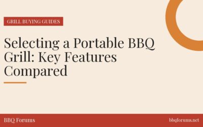 Selecting a Portable BBQ Grill: Key Features Compared