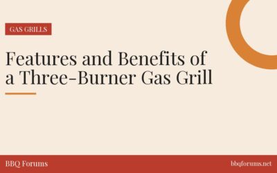 Features and Benefits of a Three-Burner Gas Grill