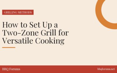 How to Set Up a Two-Zone Grill for Versatile Cooking